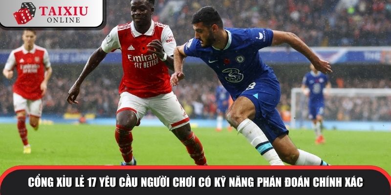 tai xiu chan le 2 1054 Cổng xỉu lẻ 17 yêu cầu người chơi có kỹ năng phán đoán chính xác